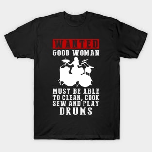 Wanted: Good Women Who Can Do It All - Clean, Cook, Sew, and Play Drums! T-Shirt